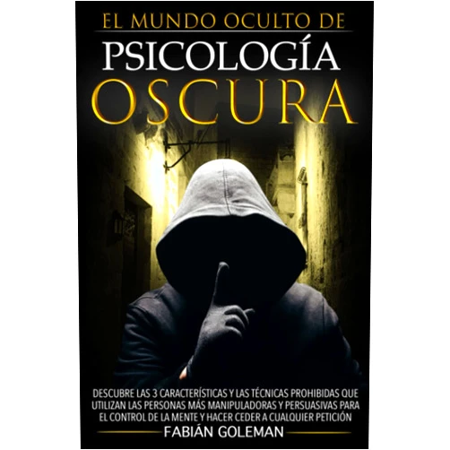 Fabián Goleman Psicología Oscura: Descubre Las 3 Características Y Las Técnicas Prohibidas Que Utilizan Las Personas Más Manipuladoras Y Persuasivas Para El Control ... Ceder A Cualquier Petición (Spanish Edition)