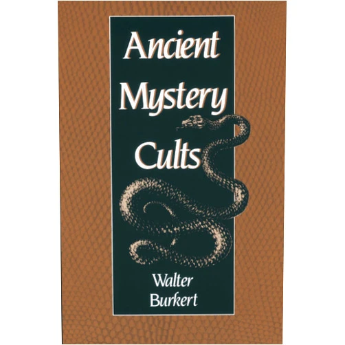 Walter Burkert Ancient Mystery Cults (Carl Newell Jackson Lectures)