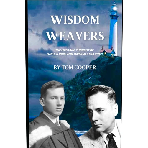 By Tom Cooper (Author) Wisdom Weavers: The Lives and Thought of Harold Innis and Marshall McLuhan