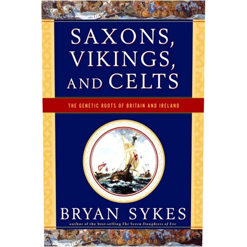 Bryan Sykes Saxons, Vikings, and Celts: The Genetic Roots of Britain and Ireland