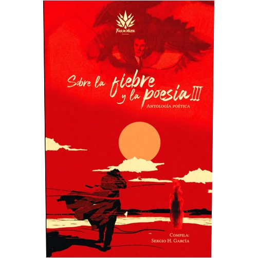 Sergio H. García,Rafael Ruíz,Carolina Moreno,Martha Valenti,Marlen Lucía Landero,José Luis Polo de Jesús,Oralí Flores,Dolores T. Gómez,Gloria Manyula,Aura Guerra-Artola Sobre la fiebre y la poesía III: Antología poética (Spanish Edition)