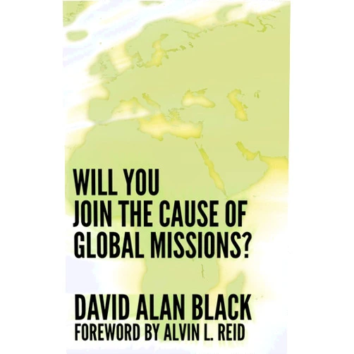 David Alan Black Will You Join the Cause of Global Missions?