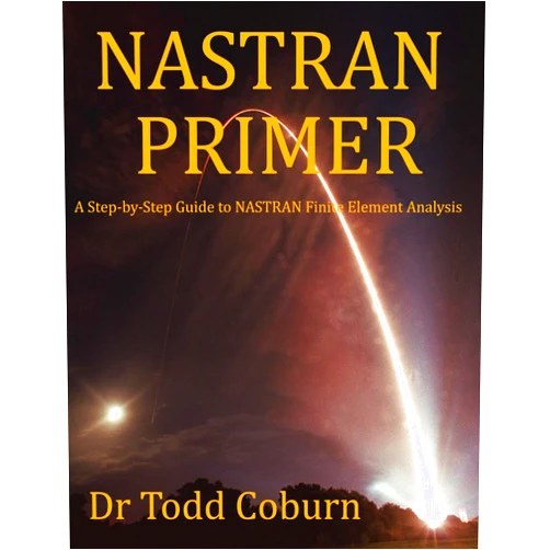 By Dr Todd Dale Coburn (Author) NASTRAN Primer: A Step-by-Step Guide to NASTRAN Finite Element Analysis