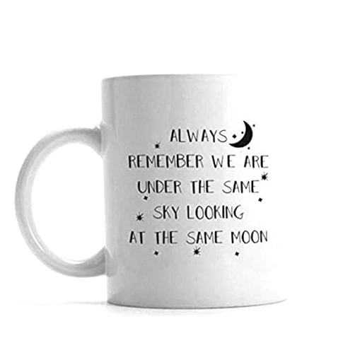 Skye Lunos Always Remember We Are Under the Same Sky Looking At the Same Moon About,present for Him or Her,white Mug-11oz Coffee Mug 08214
