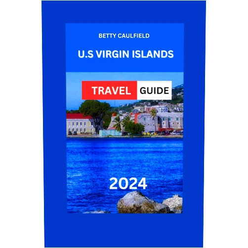 Betty Caulfield VIRGIN ISLANDS TRAVEL GUIDE 2024: Virgin Islands Uncovered With Maps Images:Discover The Hidden Gems, Must-Visit Sights, Hotels,Food, Itinerary & ... Best Of The Caribbean (Insiders Travel Guide)