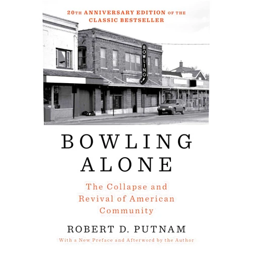 Robert D. Putnam Bowling Alone: Revised and Updated: The Collapse and Revival of American Community