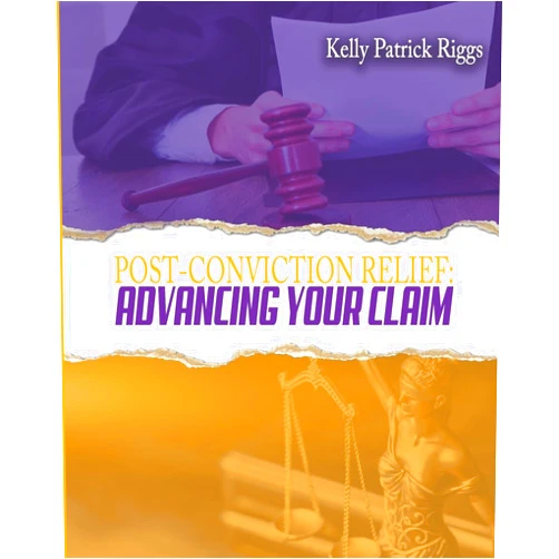 Kelly Patrick Riggs,Freebird Publishers,Cyber Hut Designs Post-Conviction Relief: Advancing Your Claim