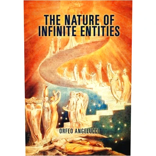 Orfeo Angelucci The Nature of Infinite Entities