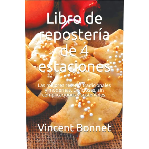 Spanish Edition by Vincent Bonnet (Author), Alma Roux (Author) Libro de repostería de 4 estaciones: Las mejores recetas tradicionales y modernas. Deliciosas, sin complicaciones y sostenibles. (Spanish Edition)