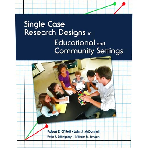 By Robert O'Neill (Author), John McDonnell (Author), Felix Billingsley (Author), William Jenson (Author) & 1 more Single Case Research Designs in Educational and Community Settings