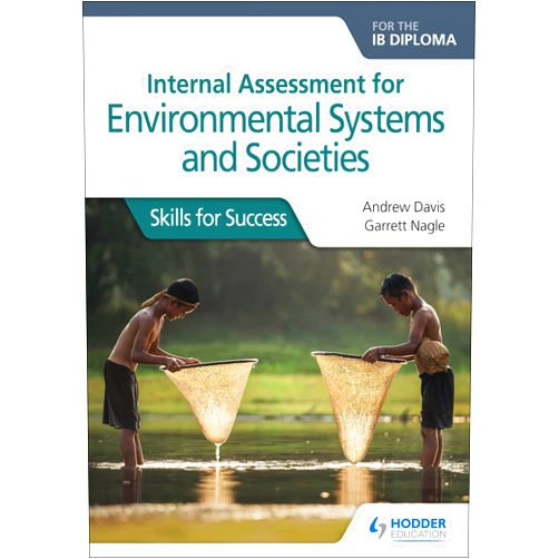 By Andrew Davis (Author), Garrett Nagle (Author) Internal Assessment for Environmental Systems and Societies for the IB Diploma: Hodder Education Group