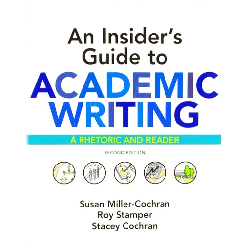 Susan Miller-Cochran,Roy Stamper,Stacey Cochran An Insider's Guide to Academic Writing: A Rhetoric and Reader