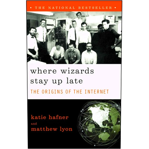 Katie Hafner Where Wizards Stay Up Late: The Origins Of The Internet