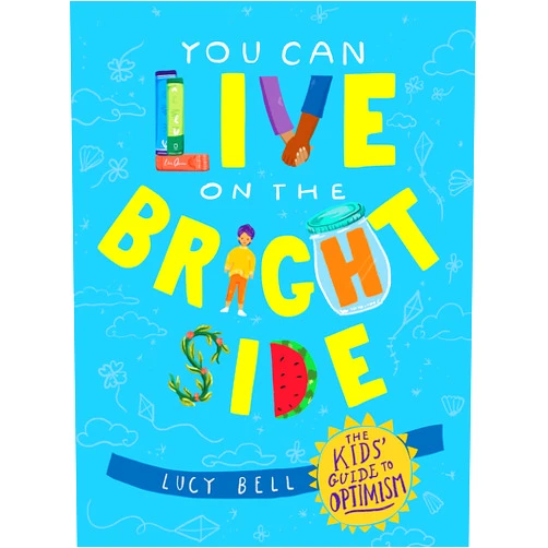 By Lucy Bell (Author) You Can Live on the Bright Side: The Kids' Guide to Optimism