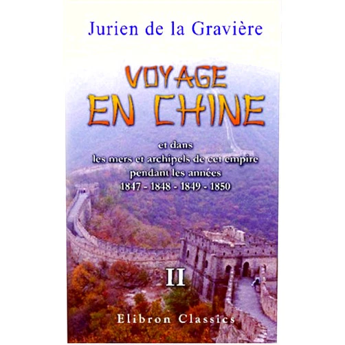 Jean Pierre Edmond Jurien de la Gravière Voyage en Chine et dans les mers et archipels de cet empire pendant les années 1847 - 1848 - 1849 - 1850: Tome 2 (French Edition)