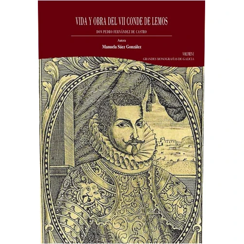 Manuela Sáez González Vida y obra del VII conde de Lemos, don Pedro Fernández de Castro. Volumen I