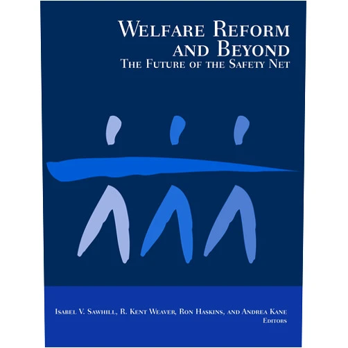 By Isabel V. Sawhill (Editor), R. Kent Weaver (Editor), Ron Haskins (Editor) & 0 more Welfare Reform and Beyond: The Future of the Safety Net