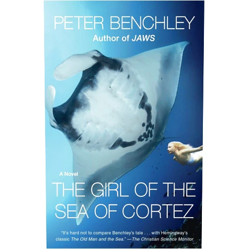 Peter Benchley The Girl of the Sea of Cortez: A Novel