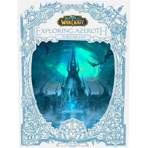 By Alex Acks (Author) World of Warcraft: Exploring Azeroth: Northrend (Exploring Azeroth, 3)
