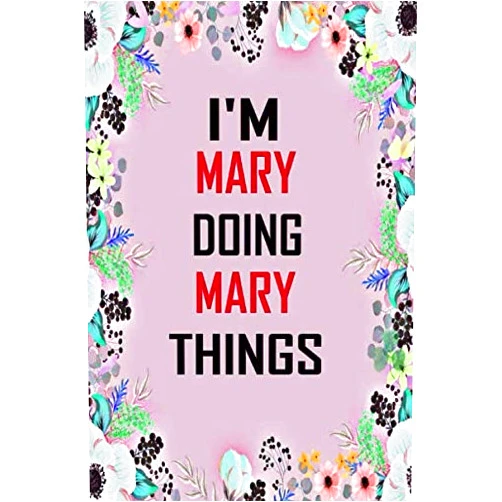 Mary art Publishing i'm Mary doing Mary things: Lined Writing Notebook Journal with Personalized Name Quote, 120 Pages, 6x9' inch , gift for Women, School ,sister , mom, wife, aunt,Mary Personalized Name Notebook