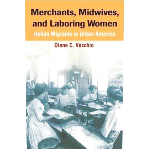 Diane C. Vecchio Merchants, Midwives, and Laboring Women: ITALIAN MIGRANTS IN URBAN AMERICA (Statue of Liberty Ellis Island)