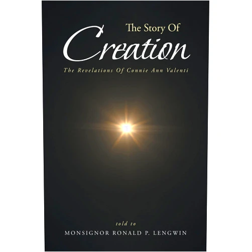 Monsignor Ronald P. Lengwin,Connie Ann Valenti The Story Of Creation: The Revelations Of Connie Ann Valenti