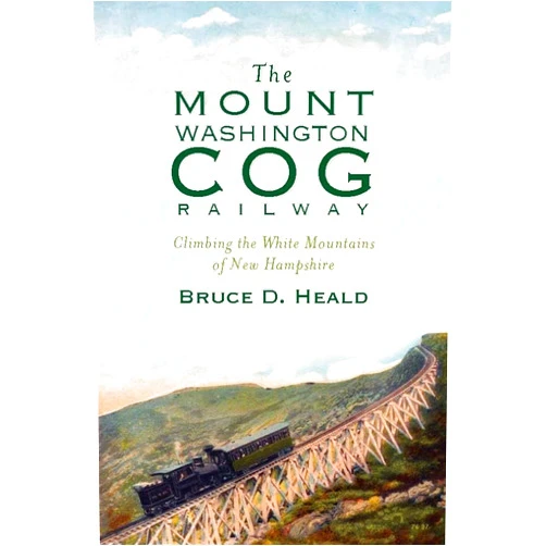 Bruce D. Heald The Mount Washington Cog Railway: Climbing the White Mountains of New Hampshire (Transportation)
