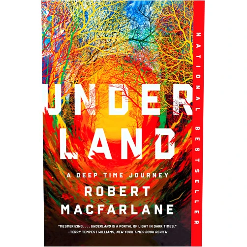 By Robert Macfarlane (Author) Underland: A Deep Time Journey