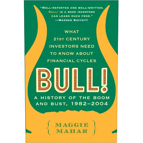 Maggie Mahar Bull!: A History of the Boom and Bust, 1982–2004