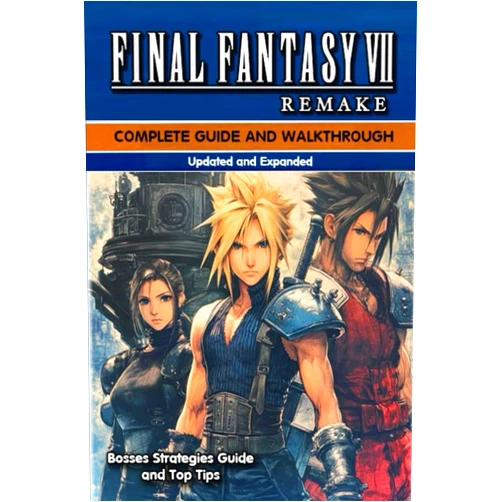 Lucas Wright Final Fantasy VII Remake Complete Guide (New Updated) Tips, Tricks, Strategies, and Much more