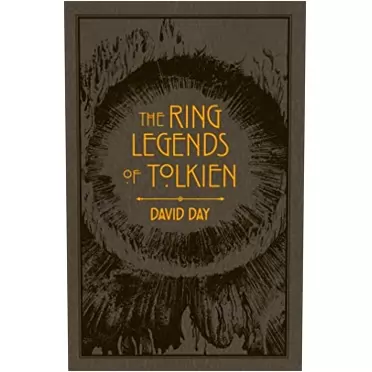 David Day Ring Legends of Tolkien (Tolkien Illustrated Guides Book 7)
