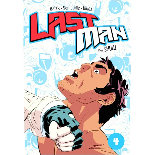 Bastien Vivès,Michaël Sanlaville,Balak Last Man: The Show (Last Man, 4)