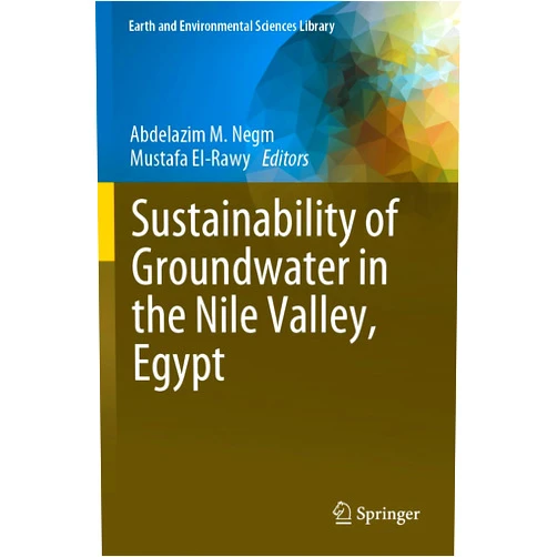 Abdelazim M. Negm,Mustafa El-Rawy Sustainability of Groundwater in the Nile Valley, Egypt (Earth and Environmental Sciences Library)