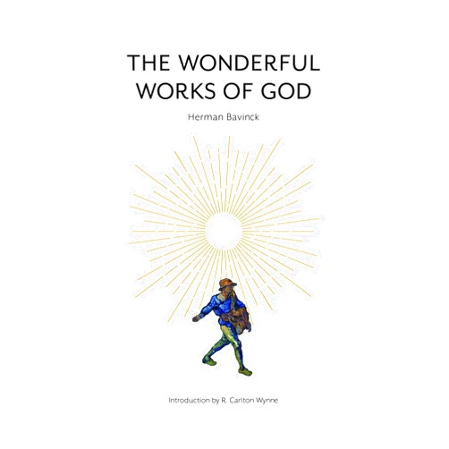Herman Bavinck,R. Carlton Wynne The Wonderful Works of God