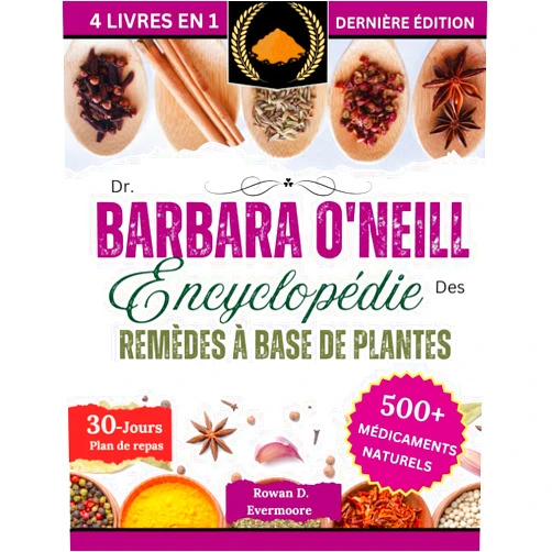 ROWAN D. EVERMOORE DR BARABA O'NEILL ENCYCLOPÉDIE DES REMÈDES À BASE DE PLANTES 4 LIVRES EN 1: Barbara Ultimate Collections de remèdes à base de plantes perdues pour ... votre bien-être naturel (French Edition)