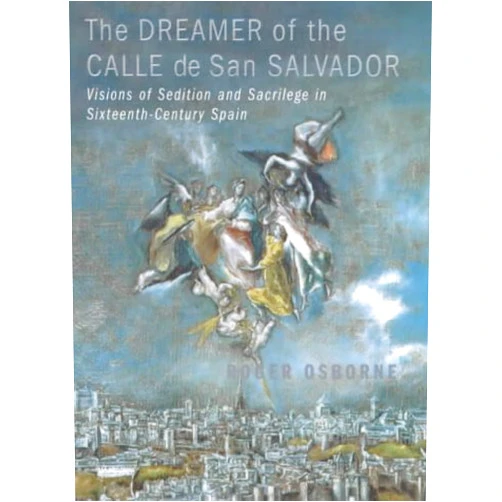 By Roger Osborne (Author) By ROGER OSBORNE - THE DREAMER OF THE CALLE DE SAN SALVADOR: VISIONS OF SEDITION AND (1905-07-08) [Hardcover]
