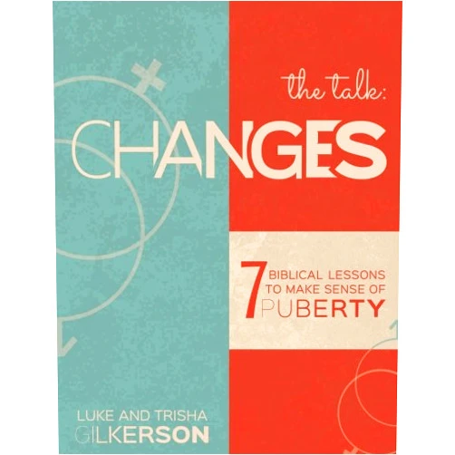 Luke Gilkerson,Trisha Gilkerson,Melinda Martin Changes: 7 Biblical Lessons to Make Sense of Puberty