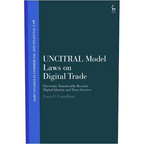 By Luca G Castellani (Author) Format: Kindle Edition UNCITRAL Model Laws on Digital Trade: Electronic Transferable Records, Digital Identity and Trust Services (Hart Studies in Commercial and Financial Law)