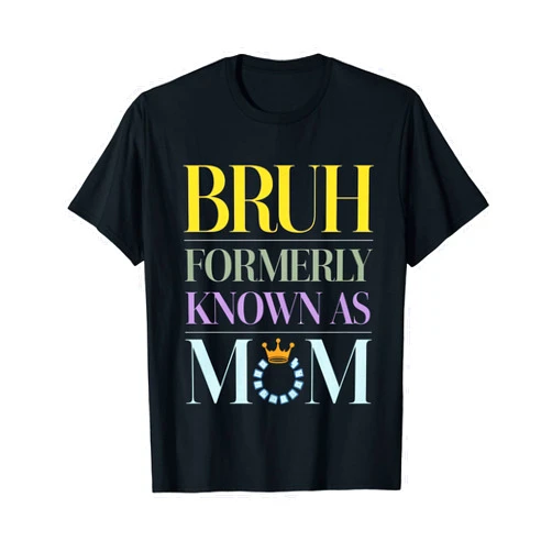 Bruh Formerly Known As Mom T-Shirt