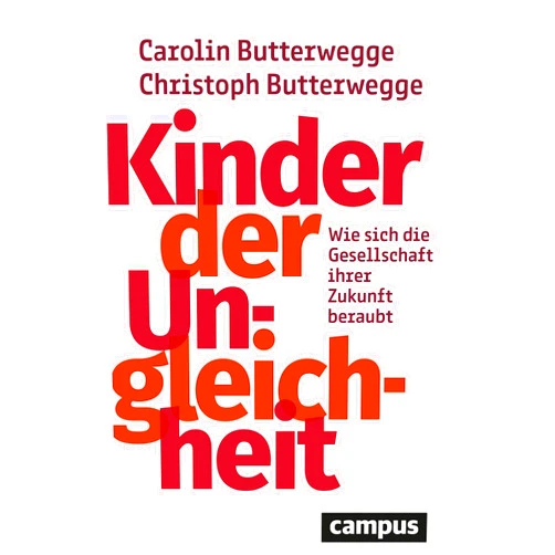 German Edition by Carolin Butterwegge (Author), Christoph Butterwegge (Author) Kinder der Ungleichheit: Wie sich die Gesellschaft ihrer Zukunft beraubt