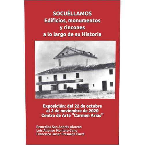 Luis Alfonso Montero Cano,Remedios San Andrés Alarcón,Francisco Javier Fresneda Parra,Asociación de Historia de la Villa de Socuéllamos,Carlos Sáez Alarcón,Rubén Reales Mazuecos SOCUÉLLAMOS: edificios, monumentos y rincones a lo largo de su Historia. Exposición: del 22 de octubre al 2 de noviembre de 2020. Centro de Arte 