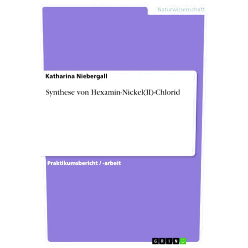 Katharina Niebergall Synthese von Hexamin-Nickel(II)-Chlorid (German Edition)