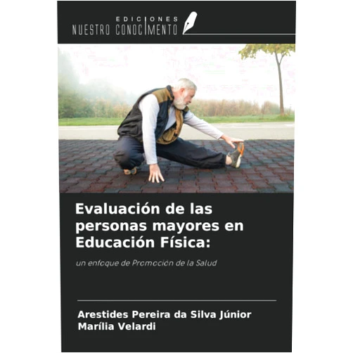 Arestides Pereira da Silva Júnior,Marília Velardi Evaluación de las personas mayores en Educación Física:: un enfoque de Promoción de la Salud (Spanish Edition)