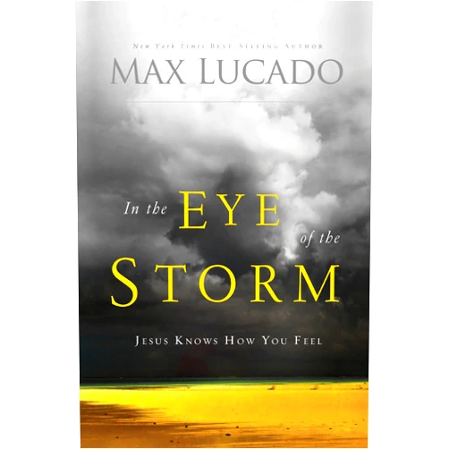 Max Lucado In the Eye of the Storm: Jesus Knows How You Feel