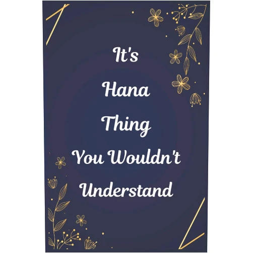 Hana publishing It's A Hana Thing You Wouldn't Understand: Journal For An Awesome Hana | Funny Notebook Gifts for Hana, Great gifts for women, girls, Best gift For ... for Hana | Size ”6x9” Notebook | 110 Pages