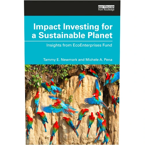 Tammy E. Newmark,Michele A. Pena Impact Investing for a Sustainable Planet