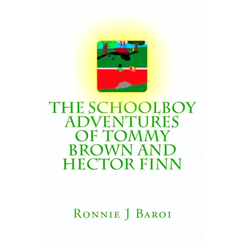 Mr. Ronnie J Baroi The Schoolboy Adventures of Tommy Brown and Hector Finn (The Tommy and Heck Series)