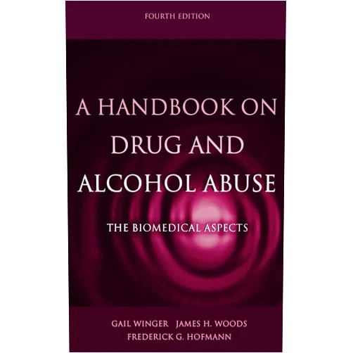 Gail Winger,James H. Woods,Frederick G. Hofmann the late A Handbook on Drug and Alcohol Abuse: The Biomedical Aspects