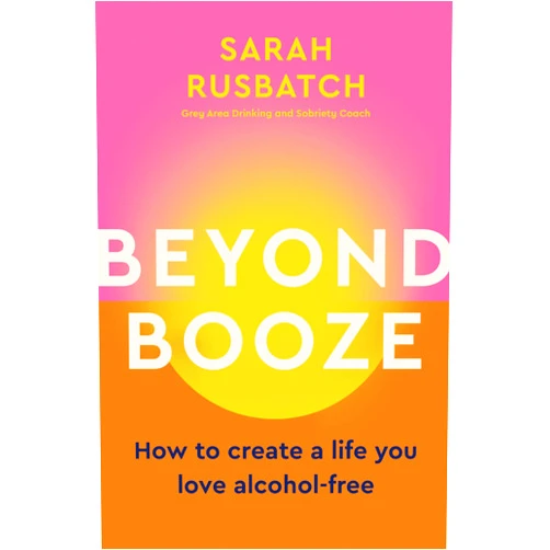 Sarah Rusbatch Beyond Booze: How to create a life you love alcohol-free