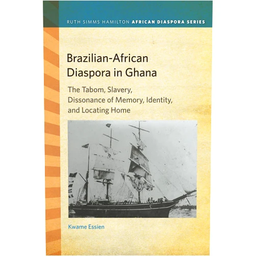 By Kwame Essien (Author) Brazilian-African Diaspora in Ghana: The Tabom, Slavery, Dissonance of Memory, Identity, and Locating Home (Ruth Simms Hamilton African Diaspora)